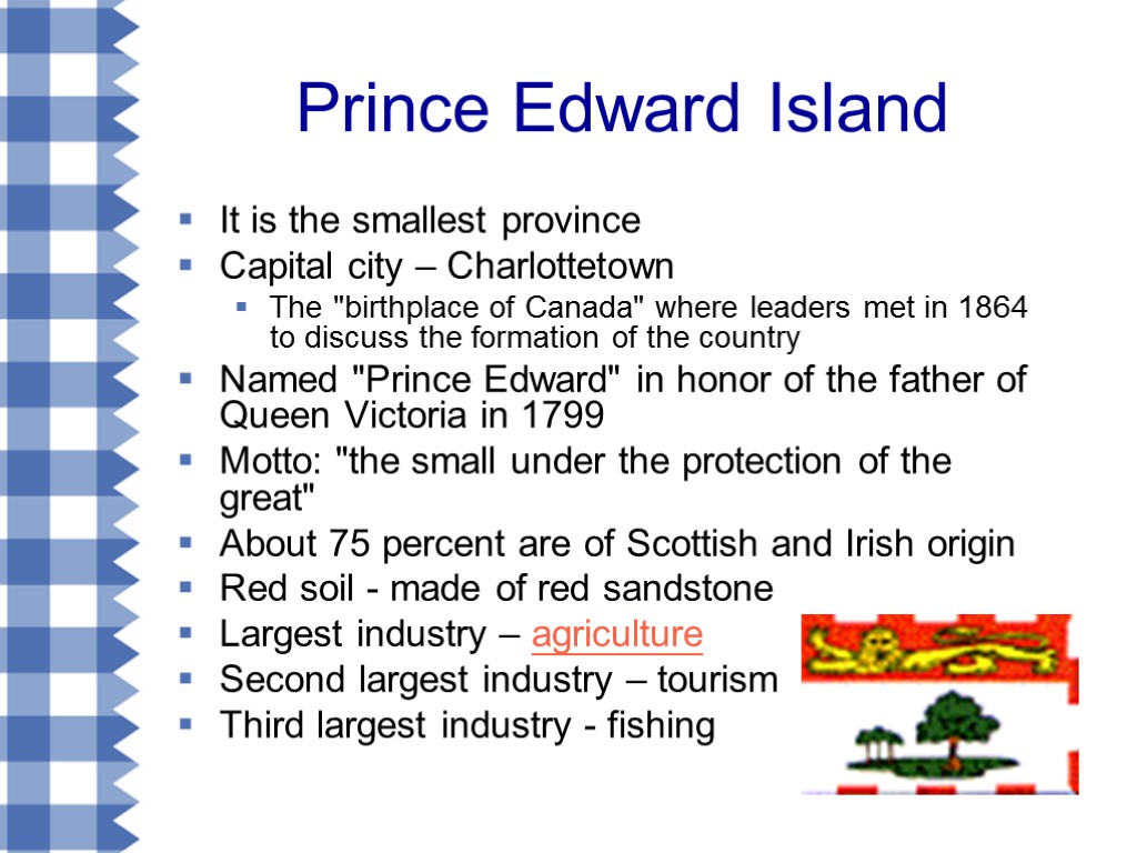 Prince Edward Island It is the smallest province Capital city – Charlottetown The 